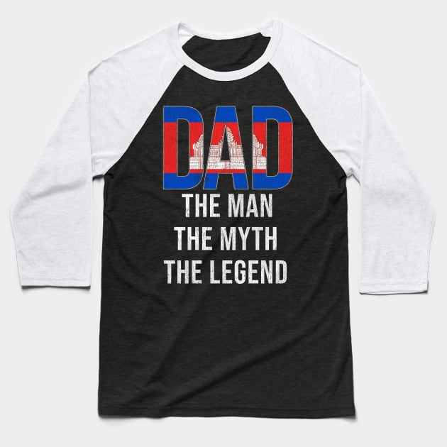 Cambodian Dad The Man The Myth The Legend - Gift for Cambodian Dad With Roots From Cambodian Baseball T-Shirt by Country Flags